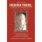 The Life of Frederick Froebel: Founder of Kindergarten by Denton Jacques Snider (1900): Edited and Annotated with Illustrations by J (Johannes) Froeb - Paperback