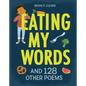 Eating My Words: And 128 Other Poems - Library Binding