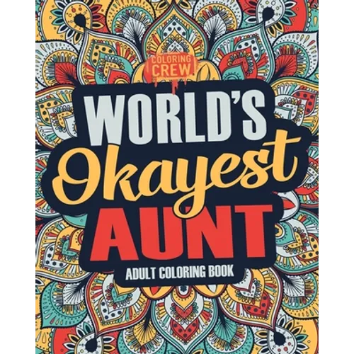 Worlds Okayest Aunt: A Snarky, Irreverent & Funny Aunt Coloring Book for Adults - Paperback