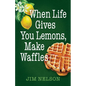 When Life Gives You Lemons, Make Waffles - Paperback