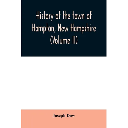 History of the town of Hampton, New Hampshire, from its settlement in 1638 to the autumn of 1892 (Volume II) - Paperback