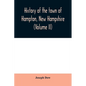 History of the town of Hampton, New Hampshire, from its settlement in 1638 to the autumn of 1892 (Volume II) - Paperback