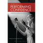Secrets of Performing Confidence - Second Edition: For Musicians, Singers, Actors and Dancers - Paperback