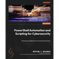PowerShell Automation and Scripting for Cybersecurity: Hacking and defense for red and blue teamers - Paperback