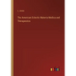The American Eclectic Materia Medica and Therapeutics - Paperback