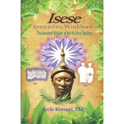 Isese Spirituality Workbook: The Ancestral Wisdom of the Ifa Orisa Tradition - Paperback