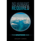 No Humans Required: The Graphene Age - Paperback