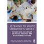Listening to Young Children's Voices: Reflections and Impact on Policy, Practice and a Sustainable Future - Paperback