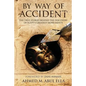 By Way of Accident: The true stories behind the discovery of Egypt's greatest monuments - Paperback