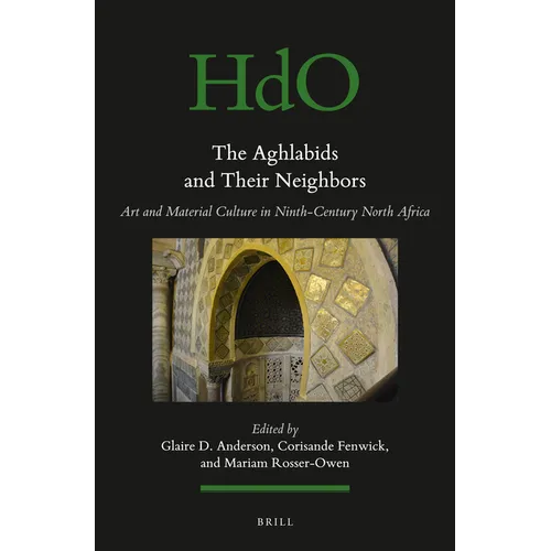 The Aghlabids and Their Neighbors: Art and Material Culture in Ninth-Century North Africa - Paperback