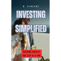 Investing Simplified: Building Wealth One Step at a Time - Hardcover