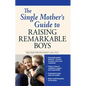 The Single Mother's Guide to Raising Remarkable Boys - Paperback