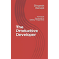 The Productive Developer: A Practical Handbook to Getting Things Done - Paperback