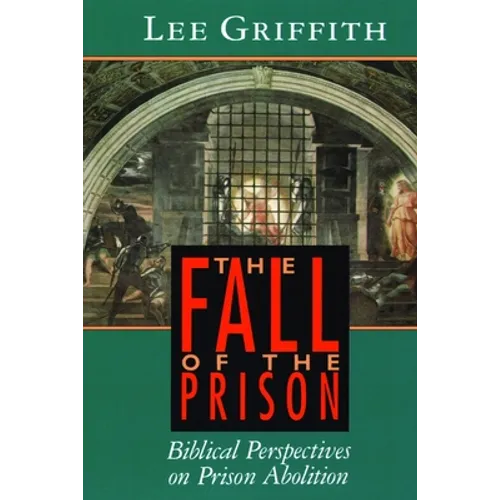 The Fall of the Prison: Biblical Perspectives on Prison Abolition - Paperback