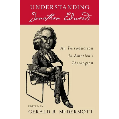 Understanding Jonathan Edwards: An Introduction to America's Theologian - Paperback