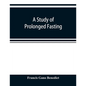 A study of prolonged fasting - Paperback