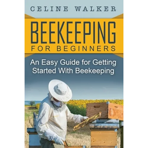 Beekeeping: An Easy Guide for Getting Started with Beekeeping - Paperback