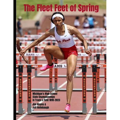 The Fleet Feet of Spring: Michigan's High School State Championships in Track & Field - Paperback