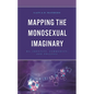 Mapping the Monosexual Imaginary: Bi+ Identity, Community, and Politics - Hardcover