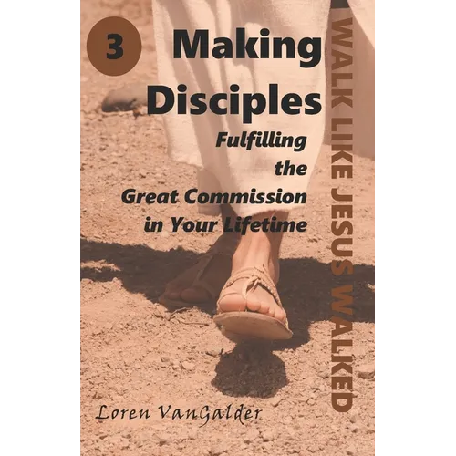 Making Disciples: Fulfilling the Great Commission in Your Lifetime - Paperback