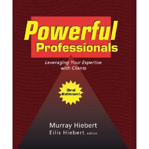 Powerful Professionals: Leveraging Your Expertise with Clients (3Rd Edition) - Paperback