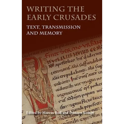 Writing the Early Crusades: Text, Transmission and Memory - Paperback