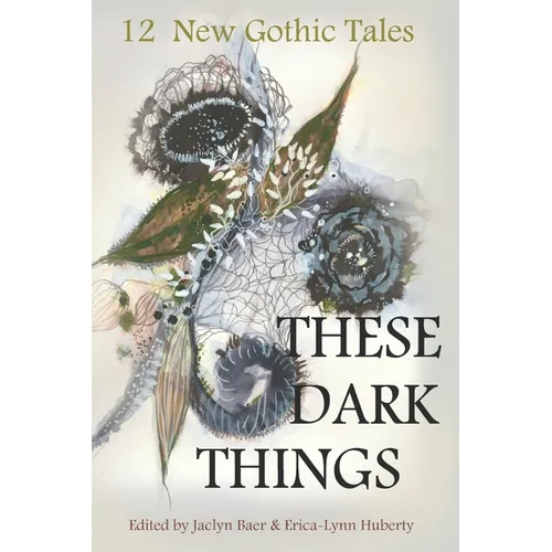 These Dark Things: Twelve New Gothic Tales - Paperback
