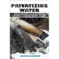 Privatizing Water: Governance Failure and the World's Urban Water Crisis - Paperback