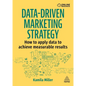 Data-Driven Marketing Strategy: How to Apply Data to Achieve Measurable Results - Hardcover