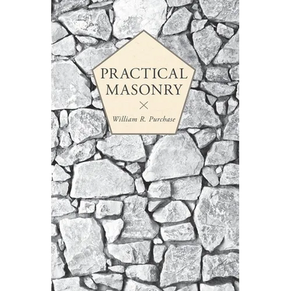 Practical Masonry;A Guide to the Art of Stone Cutting - Paperback