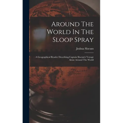 Around The World In The Sloop Spray: A Geographical Reader Describing Captain Slocum's Voyage Alone Around The World - Hardcover