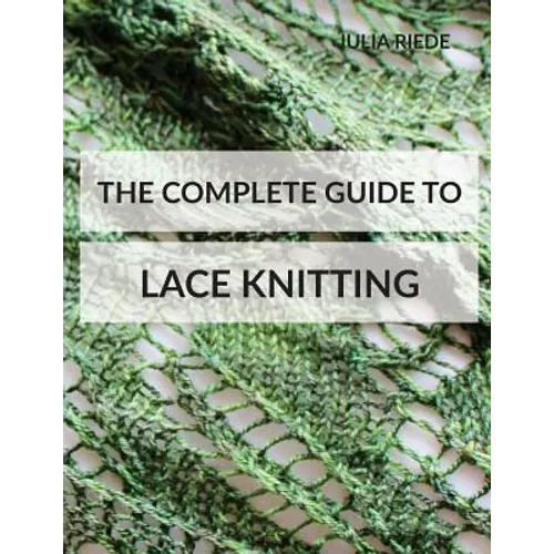 The Complete Guide to Lace Knitting: Your lace knitting master class - Paperback