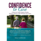 Confidence to Care: [US Edition] A Resource for Family Caregivers Providing Alzheimer's Disease or Other Dementias Care at Home - Paperback