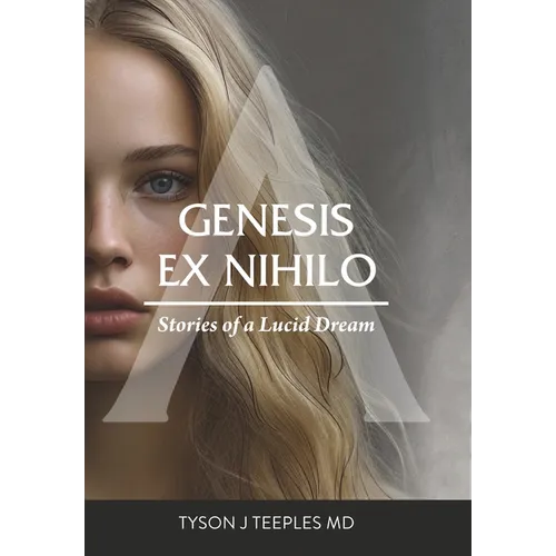 Genesis ex Nihilo: Stories of a Lucid Dream - Hardcover
