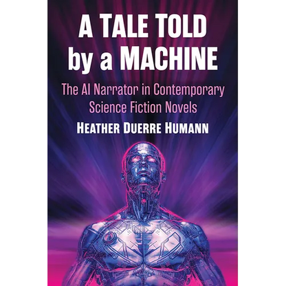A Tale Told by a Machine: The AI Narrator in Contemporary Science Fiction Novels - Paperback