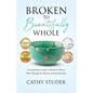 Broken to Beautifully Whole: A Compelling Crusade to Break the Silence, Move Through the Trauma, and Heal the Pain - Paperback