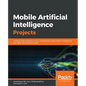 Mobile Artificial Intelligence Projects - Paperback