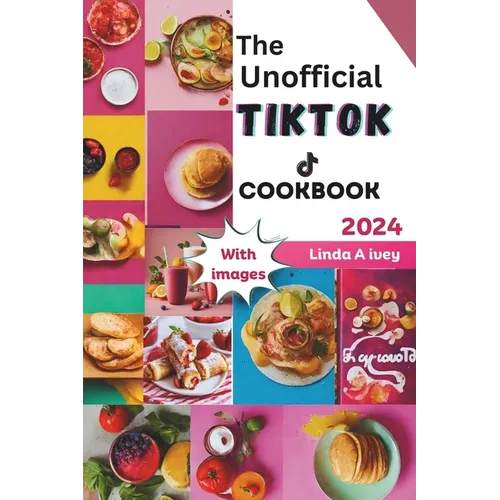 The Unofficial TikTok Cookbook 2024: Culinary journey through the sensational world of viral TikTok recipes! - Paperback