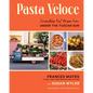 Pasta Veloce: Irresistibly Fast Recipes from Under the Tuscan Sun - Hardcover