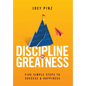 Discipline for Greatness: Five Simple Steps to Success and Happiness - Hardcover