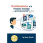 Confessions of a Freelance Translator: Secrets to Success - Paperback