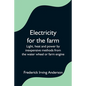 Electricity for the farm; Light, heat and power by inexpensive methods from the water wheel or farm engine - Paperback