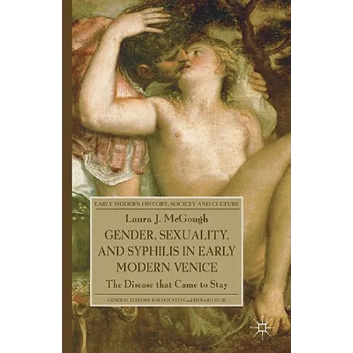 Gender, Sexuality, and Syphilis in Early Modern Venice: The Disease That Came to Stay - Hardcover