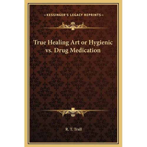 True Healing Art or Hygienic vs. Drug Medication - Hardcover