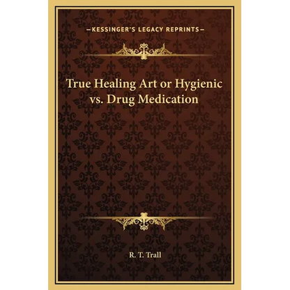 True Healing Art or Hygienic vs. Drug Medication - Hardcover