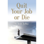 Quit Your Job or Die: Discover the Importance of Self-Employment - Paperback