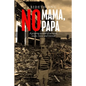 No Mama, No Papa: A gripping account of survival, escape, rescue, and renewal - Paperback