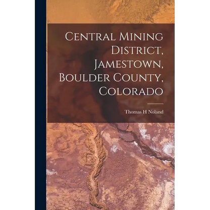 Central Mining District, Jamestown, Boulder County, Colorado - Paperback