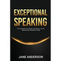 Exceptional Speaking: The Leader's Playbook for World Class Persuasive Presentations - Paperback