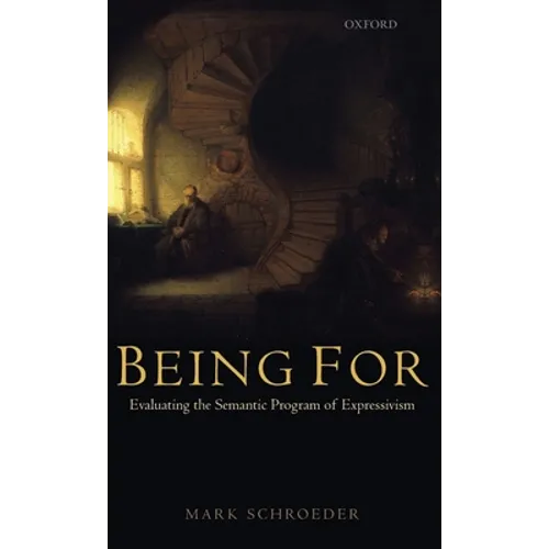 Being for: Evaluating the Semantic Program of Expressivism - Hardcover